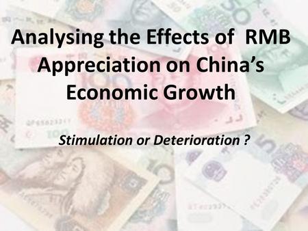 Analysing the Effects of RMB Appreciation on China’s Economic Growth Stimulation or Deterioration ?