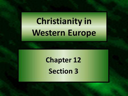 Christianity in Western Europe Chapter 12 Section 3.