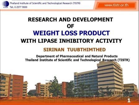 1 RESEARCH AND DEVELOPMENT OF WEIGHT LOSS PRODUCT WITH LIPASE INHIBITORY ACTIVITY SIRINAN TUUBTHIMTHED Department of Pharmaceutical and Natural Products.