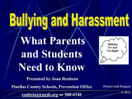 What Parents and Students Need to Know Presented by Joan Reubens Pinellas County Schools, Prevention Office or 588-6348 Protect with.