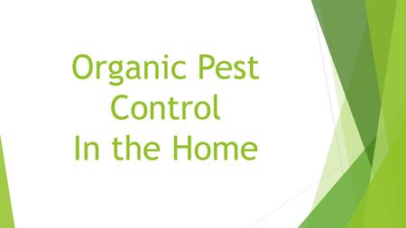 Organic Pest Control In the Home. What Will we be Talking About?  Safer Pest Control  Methods for specific pests  Plants for Pest Control