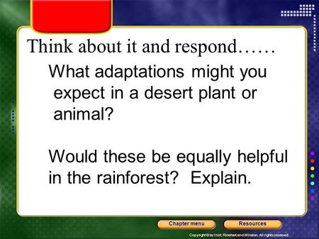 Copyright © by Holt, Rinehart and Winston. All rights reserved. ResourcesChapter menu Think about it and respond…… What adaptations might you expect in.