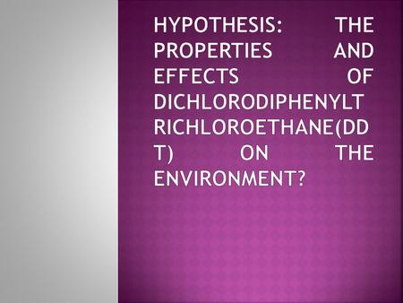  DDT is a synthetic chemical compound once used widely in US and throughout the world as pesticide- a chemical substance used to kill weeds, insects,