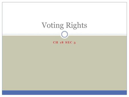 CH 18 SEC 3 Voting Rights I. Gaining Voting Rights The Kennedy administration was worried about the non- violent protests by blacks and their supporters.