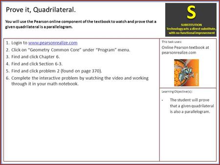 Prove it, Quadrilateral. 1.Login to www.pearsonrealize.comwww.pearsonrealize.com 2.Click on “Geometry Common Core” under “Program” menu. 3.Find and click.