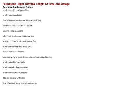 Prednisone Taper Formula Length Of Time And Dosage Purchase Prednisone Online prednisone 60 mg taper risks prednisone why taper side effects of prednisone.