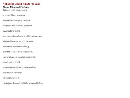 Nebulizer Liquid Albuterol Cost Cheap Albuterol For Sale does proventil have generic proventil hfa vs proair hfa albuterol sulfate syrup shelf life are.