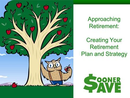 Approaching Retirement: Creating Your Retirement Plan and Strategy.