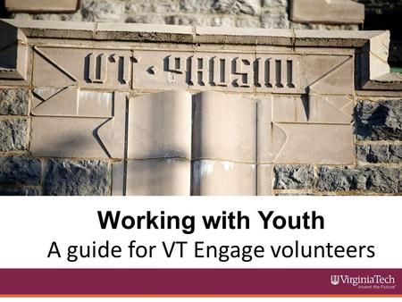 Working with Youth A guide for VT Engage volunteers.