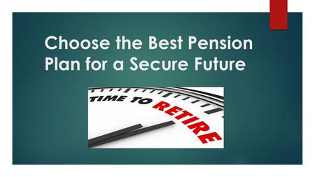 Choose the Best Pension Plan for a Secure Future.