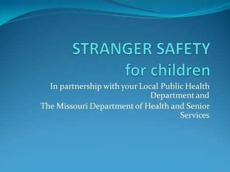 In partnership with your Local Public Health Department and The Missouri Department of Health and Senior Services.