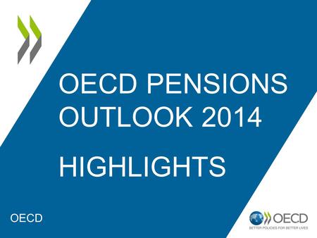 OECD PENSIONS OUTLOOK 2014 HIGHLIGHTS 1 OECD. The financial and economic crisis: – reduction in government revenues to finance retirement promises and.