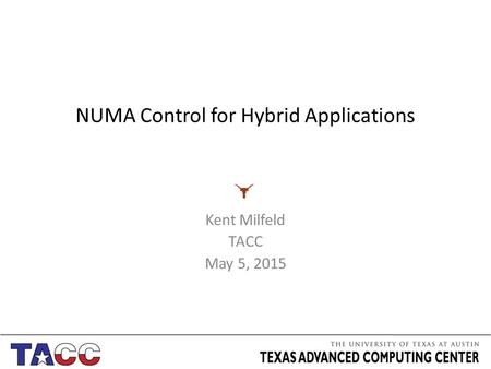 NUMA Control for Hybrid Applications Kent Milfeld TACC May 5, 2015.