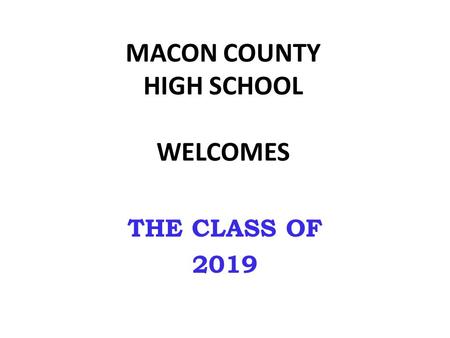 MACON COUNTY HIGH SCHOOL WELCOMES THE CLASS OF 2019.