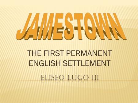 THE FIRST PERMANENT ENGLISH SETTLEMENT  England hoped to find silver and gold in America.  An American Settlement would furnish raw materials that.