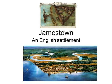 Jamestown An English settlement. Where Was Jamestown Located? Jamestown was located in the colony of Virginia. It was further north and a little more.