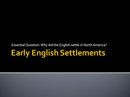 Essential Question: Why did the English settle in North America?