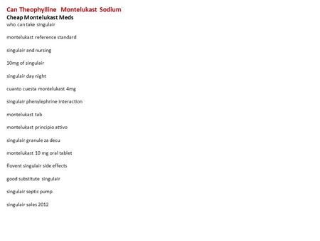 Can Theophylline Montelukast Sodium Cheap Montelukast Meds who can take singulair montelukast reference standard singulair and nursing 10mg of singulair.