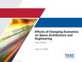 Effects of Changing Economics on Space Architecture and Engineering Gary Oleson April 12, 2016 Engility Proprietary Information.