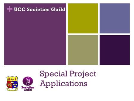 + Special Project Applications UCC Societies Guild.