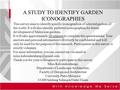 A STUDY TO IDENTIFY GARDEN ICONOGRAPHIES This survey aims to identify specific iconographies of selected gardens of the world. It will also identify preferred.