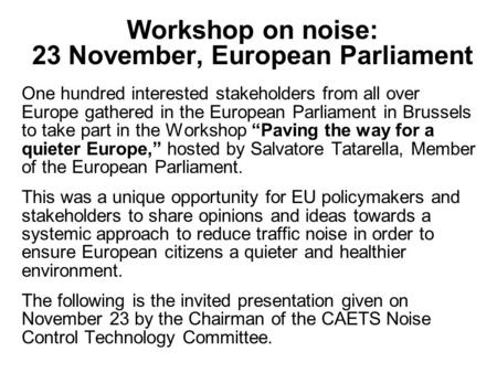 Workshop on noise: 23 November, European Parliament One hundred interested stakeholders from all over Europe gathered in the European Parliament in Brussels.