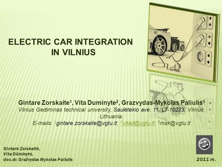 ELECTRIC CAR INTEGRATION IN VILNIUS Gintare Zorskaite 1, Vita Duminyte 2, Grazvydas-Mykolas Paliulis 3 Vilnius Gediminas technical university, Saulėtekio.