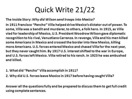 Quick Write 21/22 The Inside Story: Why did Wilson send troops into Mexico? In 1911 Francisco “Pancho” Villa helped drive Mexico’s dictator out of power.