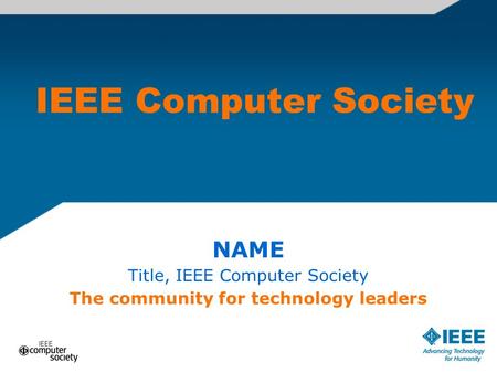 IEEE Computer Society NAME Title, IEEE Computer Society The community for technology leaders.