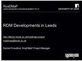 RoaDMaP LEEDS RESEARCH DATA MANAGEMENT PILOT RDM Developments in Leeds  Rachel Proudfoot,