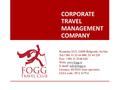 CORPORATE TRAVEL MANAGEMENT COMPANY Krunska 24/2, 11000 Belgrade, Serbia Tel.+381 11 33 44 080, 32 44 220 Fax: +381 11 3248 636 Web: www.fogg.rs E-mail: