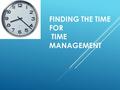 FINDING THE TIME FOR TIME MANAGEMENT. UNIT 2 DO NOW #1-ON MANAGEBAC  Pick up a syllabus from the box 09/06/2016Template from www.brainybetty.com 2.