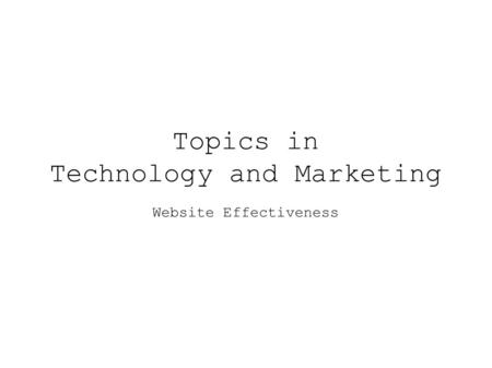 Topics in Technology and Marketing Website Effectiveness.