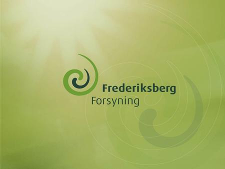 Welcome to Frederiksberg Municipality in Greater Copenhagen 92,000 inhabitants 96 % live in flats 97 % district heating.