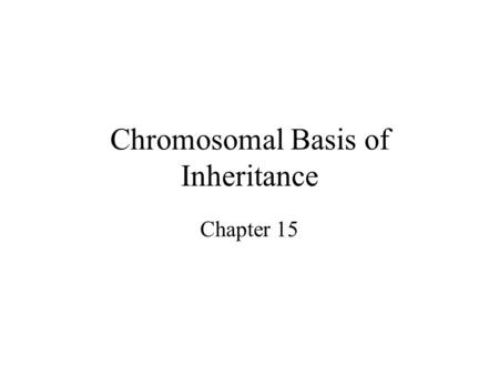 Chromosomal Basis of Inheritance Chapter 15. Objectives Understand the concept of “Linked Genes” Understand how recombination of genes affect genetic.