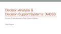 Decision Analysis & Decision Support Systems: DADSS Lecture 2: Introduction to Time Value of Money John Gasper.