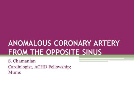 ANOMALOUS CORONARY ARTERY FROM THE OPPOSITE SINUS