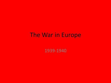 The War in Europe 1939-1940. The Treaty of Versailles Formally ended WWI Imposed harsh terms on Germany – Lost land – Limited military Angered many Germans.