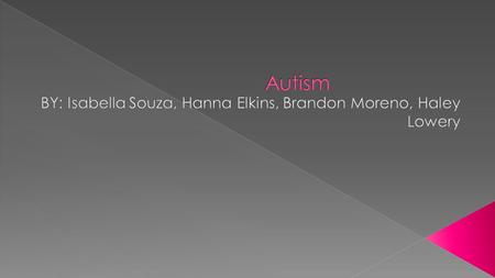  Also known as Autism Spectrum Disorder  The word Autism comes from the Greek word “autos” meaning “self.” The term describes conditions in which a.