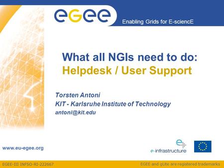 EGEE-III INFSO-RI-222667 Enabling Grids for E-sciencE www.eu-egee.org EGEE and gLite are registered trademarks What all NGIs need to do: Helpdesk / User.