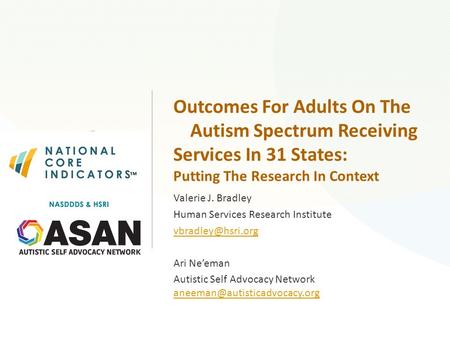 Outcomes For Adults On The Autism Spectrum Receiving Services In 31 States: Putting The Research In Context Valerie J. Bradley Human Services Research.