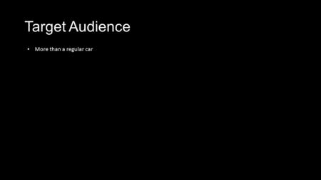 Target Audience More than a regular car. Target Audience More than a regular car Selfmade men and woman.