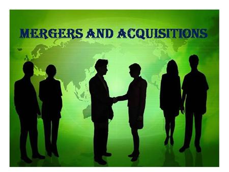 STORY BEHIND MERGER AND ACQUISITION : MERGER : 1)When two or more company combines into one company. 2)Forms a new company. 3)In India merger is called.