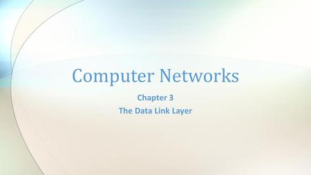 Chapter 3 The Data Link Layer Computer Networks. The Data Link Layer Chapter 3 CN5E by Tanenbaum & Wetherall, © Pearson Education-Prentice Hall and D.