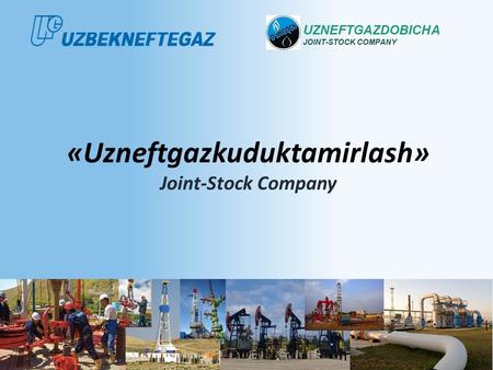 UZNEFTGAZDOBICHA JOINT-STOCK COMPANY «Uzneftgazkuduktamirlash» Joint-Stock Company.