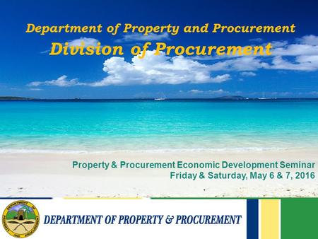 Department of Property and Procurement Division of Procurement Property & Procurement Economic Development Seminar Friday & Saturday, May 6 & 7, 2016.