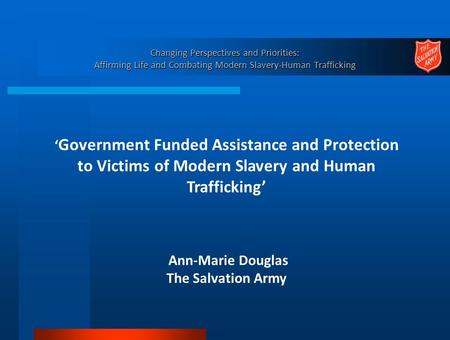 Changing Perspectives and Priorities: Affirming Life and Combating Modern Slavery-Human Trafficking ‘ Government Funded Assistance and Protection to Victims.