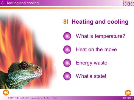 © OUP: To be used solely in purchaser’s school or college 8I Heating and cooling What is temperature? Heat on the move Energy waste 8I Heating and cooling.