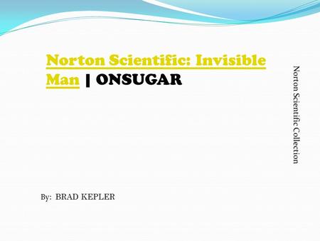 Norton Scientific: Invisible ManNorton Scientific: Invisible Man | ONSUGAR By: BRAD KEPLER.