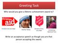 Greeting Task Who would you give a lifetime achievement award to? Christian Aid volunteer Mother Teresa Salvation Army volunteer Archbishop Desmond Tutu.